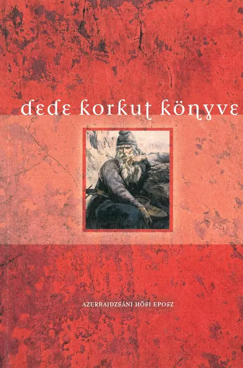 Dede Korkut könyve - Azerbajdzsáni hősi eposz