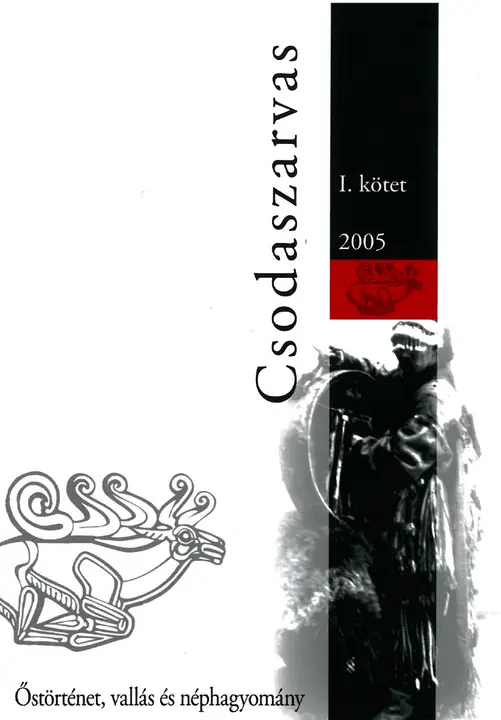 Csodaszarvas – I. kötet, 2005. Őstörténet, vallás és néphagyomány