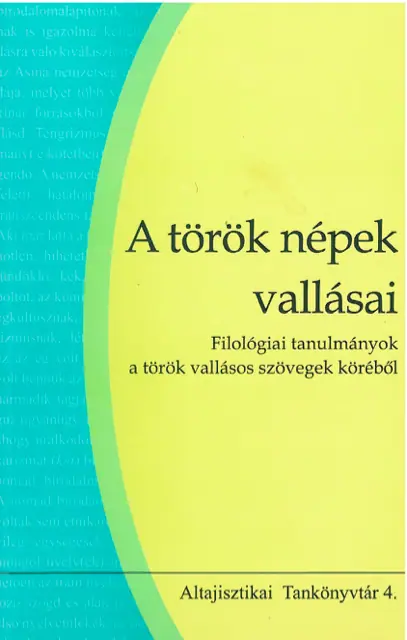 Ivanics Mária, Eördögh Balázs, Danka Balázs, Dobrovits Mihály, Szabolcs Krisztina, Sudár Balázs, Porció Tibor, Vér Márton, Kovács Szilvia, Göncöl Csaba, Olach Zsuzsanna, Nagy Béla: A török népek vallásai – Filológiai tanulmányok a török vallásos szövegek köréből