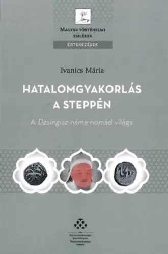 Hatalomgyakorlás a steppén - A Dzsingisz-náme nomád világa