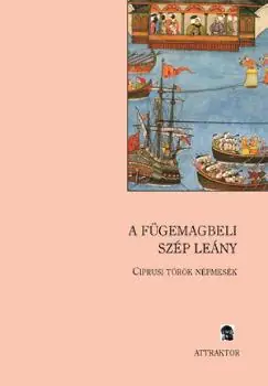 A fügemagbeli szép leány - Ciprusi török népmesék Mustafa Gökçeoǧlu gyűjtéséből