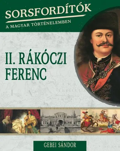 II. Rákóczi Ferenc (Sorsfordítók a magyar történelemben sorozat)