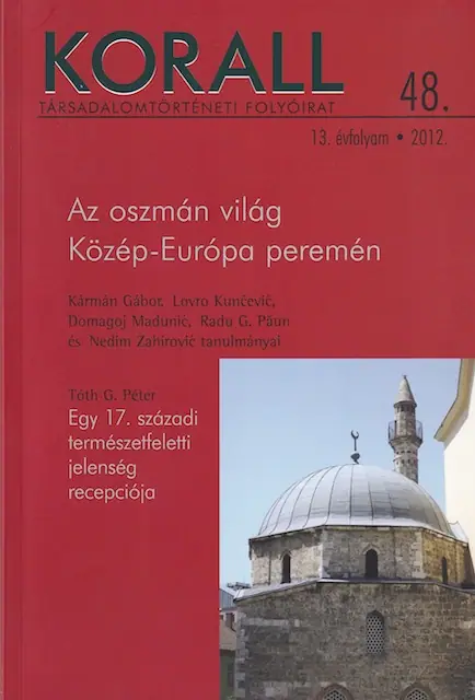 Az oszmán világ Európa peremén (Korall folyóirat 2012. évi 48. száma)