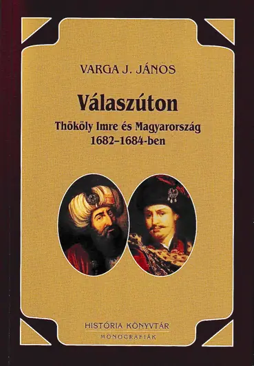 Válaszúton - Thököly Imre és Magyarország 1682-1684-ben