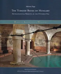 The Turkish Baths of Hungary. Archaeological Remains of the Ottoman Era