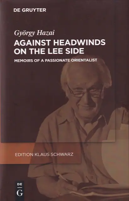 Against Headwinds On the Lee Side - Memoirs of a Passionate Orientalist