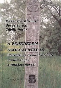 A fejedelem szolgálatában - Életrajzi és családtörténeti tanulmányok a Rákóczi-korból