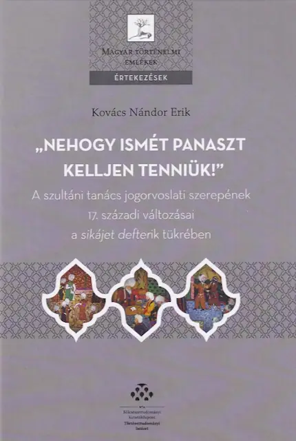 Nehogy ismét panaszt kelljen tenniük! - A szultáni tanács jogorvoslati szerepének 17. századi változásai a sikájet defterik tükrében