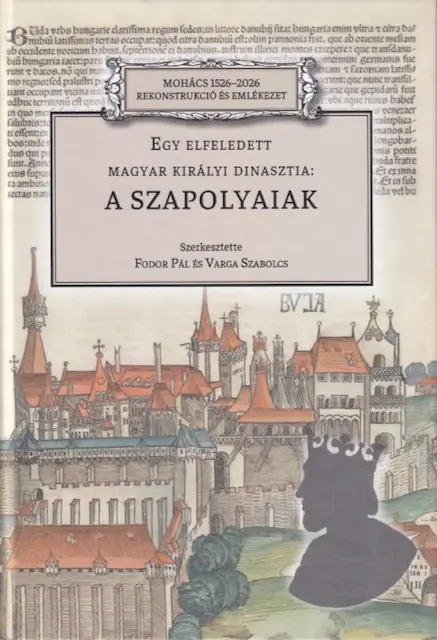 Egy elfeledett magyar királyi dinasztia: a Szapolyaiak
