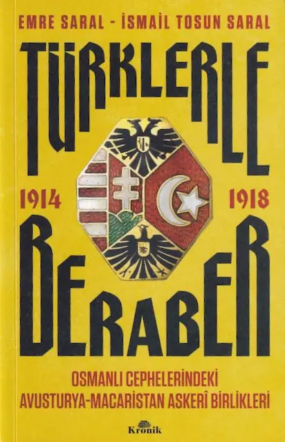 Türklerle beraber: Osmanlı cephelerindeki Avusturya- Macaristan askerî birlikleri 1914-1918