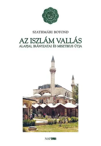 Az iszlám vallás — Alapjai, irányzatai és misztikus útja
