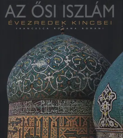 Az ősi Iszlám (Évezredek kincsei sorozat)