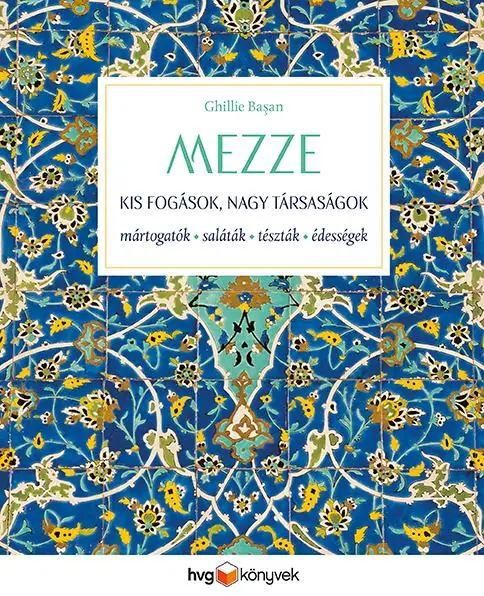 Mezze - Kis fogások, nagy társaságok: mártogatók, saláták, tészták, édességek